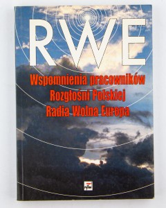 RWE. Wspomnienia pracowników Rozgłośni Polskiej Radia Wolna Europa