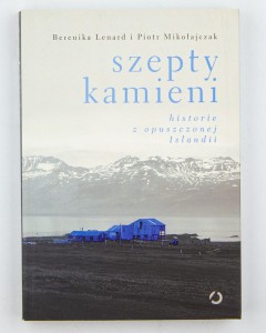 Szepty kamieni. Historie z opuszczonej Islandii Lenard B., Mikołajczak P.