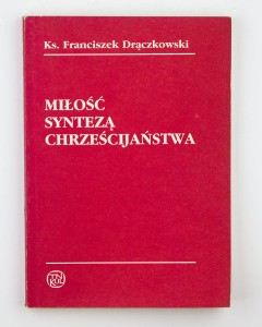 Miłość syntezą chrześcijaństwa, Drączkowski F.