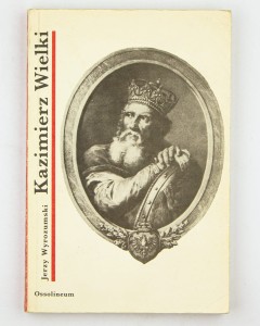 Kazimierz Wielki, Wyrozumski J.