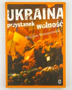 Ukraina. Przystanek wolność, Romanowski W.