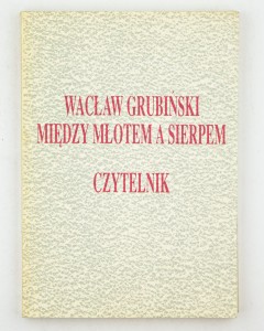 Między młotem a sierpem, Grubiński W.