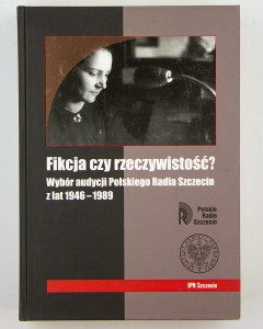 Fikcja czy rzeczywistość? Wybór audycji Polskiego Radia Szczecin