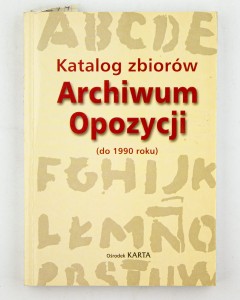 Katalog zbiorów. Archiwum Opozycji (do 1990 roku), praca zbiorowa