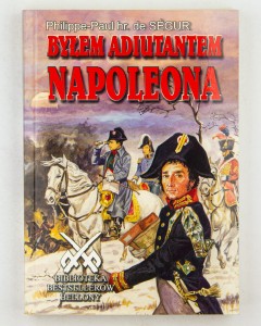 Byłem adiutantem Napoleona, de Segur P.-P.