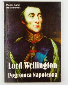Lord Wellington. Pogromca Napoleona, Dziewanowski M.K.