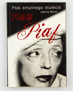 Ptak smutnego stulecia. Edith Piaf, Rawik J.