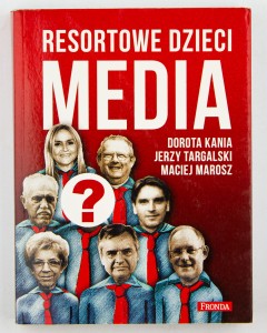 Resortowe dzieci. Media , Kania D.,Targalski J., Marosz M.