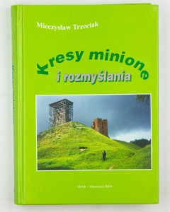 Kresy minione i rozmyślania, Trzeciak M.