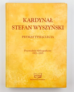 Kardynał Stefan Wyszyński Prymas Tysiąclecia. Przewodnik bibliograficzny 1921-2005, Romaniuk M.P.