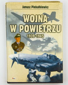 Wojna w powietrzu 1939 - 1945, Piekałkiewicz J.