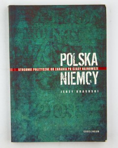 Polska-Niemcy. Stosunki polityczne od zarania po czasy najnowsze, Krasuski J.