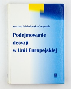 Podejmowanie decyzji w Unii Europejskiej, Michałowska-Gorywoda K.