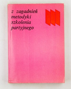 Z zagadnień metodyki szkolenia partyjnego