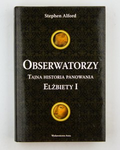 Obserwatorzy. Tajna historia panowania Elżbiety I, Alford S.