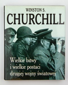 Winston S, Churchill. Wielkie bitwy i wielkie postaci