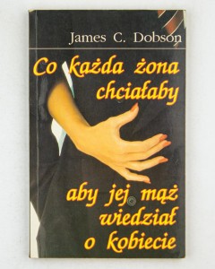 Co każda żona chciałaby aby jej mąż wiedział o kobiecie, Dobson J.C.