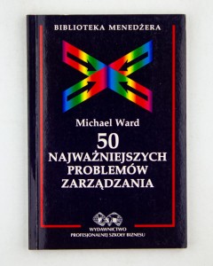 50 najważniejszych problemów zarządzania, Ward M.