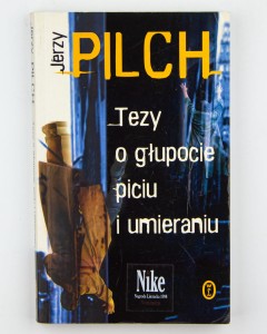 Tezy o głupocie, piciu i umieraniu, Pilch J.