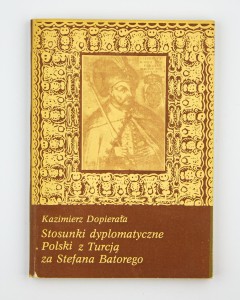 Stosunki dyplomatyczne Polski z Turcją za Stefana Batorego, Dopierała K.
