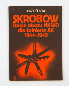 Skrobów. Dzieje obozu NKWD dla żołnierzy AK 1944-1945, Ślaski J.