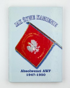 Jak żywe kamienie. Absolwenci AWF 1947-1950, praca zbiorowa