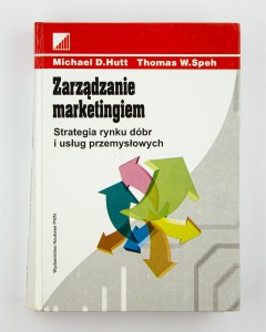 Zarządzanie marketingiem. Strategia rynku dóbr i usług, Hutt M., Speh T.