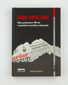Koniec pewnej epoki. Wybory parlamentarne 1989 r. w województwie szczecińskim w dokumentach, oprac.  Kubaj A.