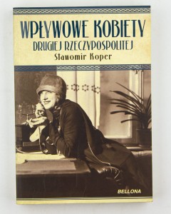 Wpływowe kobiety Drugiej Rzeczypospolitej MIĘKKA, Koper S.