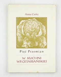 Pięć przemian w kuchni wegetariańskiej, Czelej A.