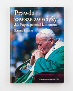 Prawda zawsze zwycięży.  Jak Papież pokonał komunizm, Lecomte B.