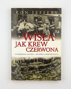 Wisła jak krew czerwona. Wspomnienia Anglika- żołnierza Armii Krajowej, Jeffery R.