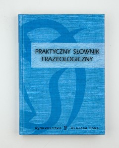 Praktyczny słownik frazeologiczny, red. Puchalska I.