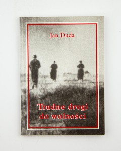 Trudne drogi do wolności. Duda J.