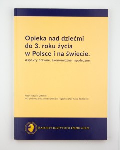 Opieka nad dziećmi do 3. roku życia w Polsce i na świecie. Aspekty prawne, ekonomiczne i społeczne,  praca zbiorowa pod kier. Zych T.