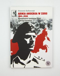 Armia Andersa w ZSRS 1941-1942. Niespełnione braterstwo broni z Armią czerwoną, Kalbarczyk S.