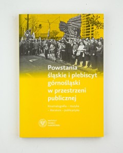 Powstania śląskie i plebiscyt górnośląski w przestrzeni publicznej. Kinematografia-muzyka-literatura-publicystyka,  red Fic M., Więcki M., NOWA