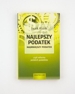 Najlepszy podatek, najmniejszy podatek czyli reforma polskich podatków, Kozik J.