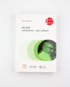 Sam jeden. Józef Mackiewicz- pisarz i publicysta, Maciąg K., NOWA
