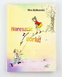 Nareszcie z górki!, Białkowska M.