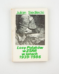 Losy Polaków w ZSRR w latach 1939-1986 (przedruk za Gryf  Publications Ltd Londyn 1987), Siedlecki J.