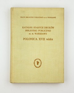 Katalog starych druków Biblioteki Publicznej m. st. Warszawy,  część III Polonica XVII wieku, oprac. Rudnicka J.