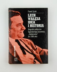 Lech Wałęsa.  Idea i historia. Biografia polityczna, Zyzak P.