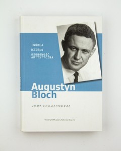 Augustyn Bloch. Twórca. Dzieło. Osobowość artystyczna, Schiller-Rydzewska J.