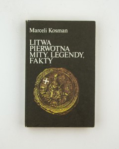 Litwa pierwotna. Mity, legendy, fakty, Kosman M.