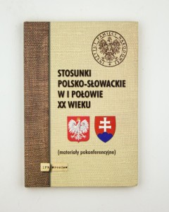 Stosunki polsko-słowackie w I połowie XX wieku (materiały pokonferencyjne), red.  Głowińska J.