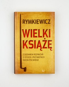 Wielki książę z dodaniem rozważań o przymiotach ducha polskiego, Rymkiewicz  J. M.