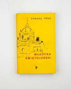Władyka Świętojurski. Rzecz o arcybiskupie Andrzeju Szeptyckim (1865-1944), Prus E.