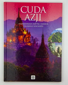 Cuda Azji. Najpiękniejsze zabytki i miejsca Dalekiego Wschodu, praca zbiorowa, album