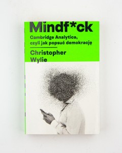 Mindfuck. Cambridge Analytica, czyli jak popsuć demokracje, Wylie Ch.